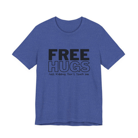 Free Hugs - Just Kidding - Unisex Jersey Short Sleeve Tee