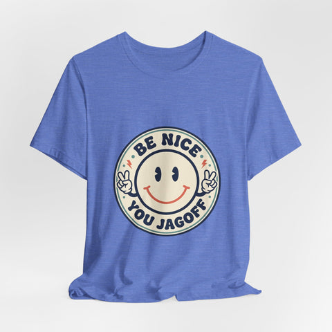 Be Nice You Jagoff Smile Badge Tee | Sarcastic Slogan Shirt