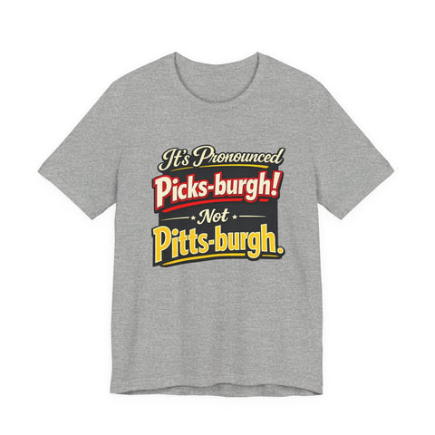 It's Pronounced Picks-burgh! Tee — Funny Pittsburgh Pride T-Shirt