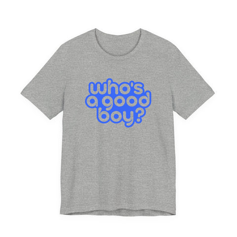 Who's a Good Boy? - Unisex Jersey Short Sleeve Tee