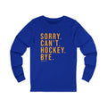 Sorry. Can't. Hockey. Bye. - Long Sleeve Tee Long-sleeve Printify