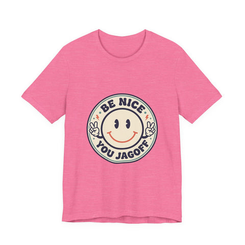 Be Nice You Jagoff Smile Badge Tee | Sarcastic Slogan Shirt