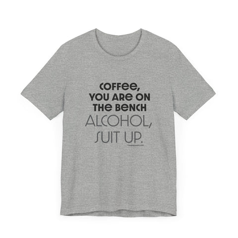 Yinzer Dad - Coffee You Are On The Bench, Alcohol, Suit Up - T-shirt