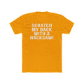 Scratch My Back With A Hacksaw! - T-Shirt T-Shirt Printify Solid Gold S 