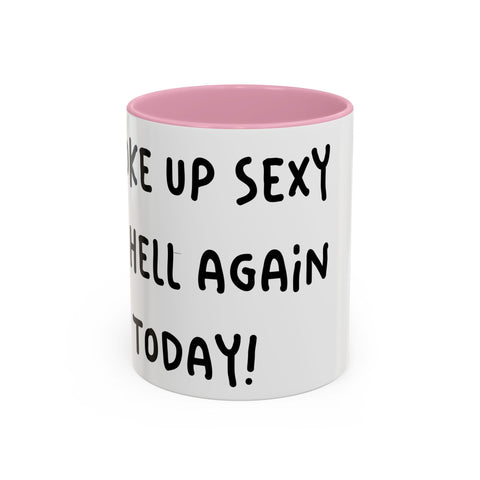 Woke Up Sexy As Hell Again Today Colorful Coffee Mugs (11oz, 15oz)