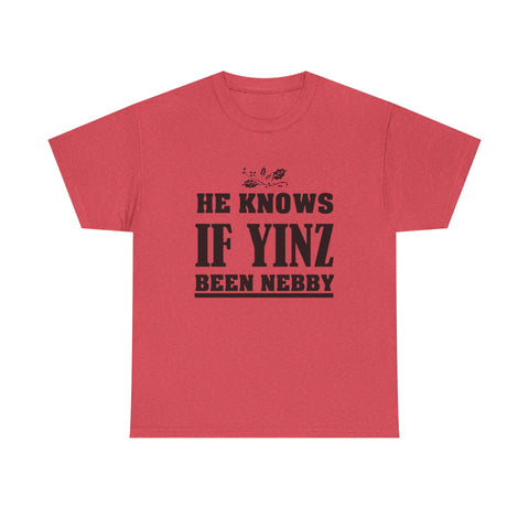 He Knows if Yinz Been Nebby - Unisex Heavy Cotton Tee