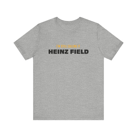 I'm Still Calling It Heinz Field - Unisex Jersey Short Sleeve Tee