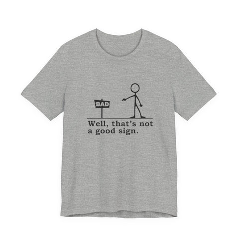 Not a Good Sign - Unisex Jersey Short Sleeve Tee