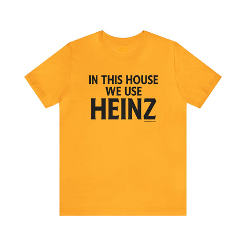 In This House We Use Heinz - Short Sleeve Tee T-Shirt Printify Gold S 