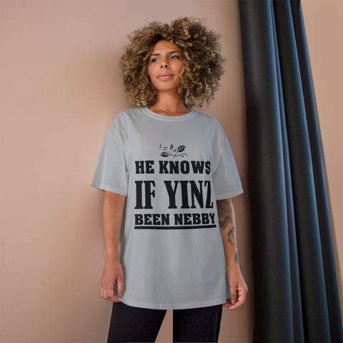 He Knows if Yinz Been Nebby - Champion T-Shirt