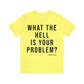 What the Hell Is Your Problem? Pittsburgh Culture T-Shirt - Short Sleeve Tee T-Shirt Printify Yellow S 