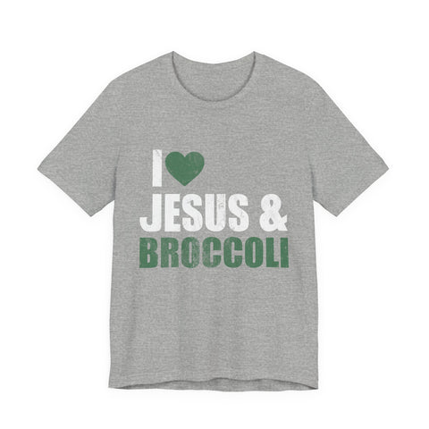 I Love Jesus and Broccoli - Unisex Jersey Short Sleeve Tee