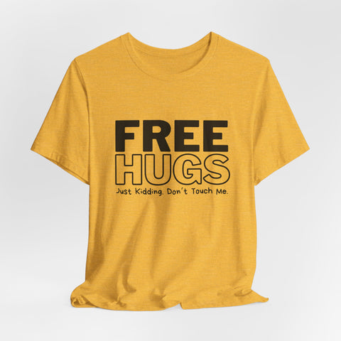 Free Hugs - Just Kidding - Unisex Jersey Short Sleeve Tee