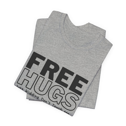 Free Hugs - Just Kidding - Unisex Jersey Short Sleeve Tee