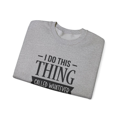 I Do Whatever I Want (Pittsburgh Sarcasm Series) - Heavy Blend™ Crewneck Sweatshirt
