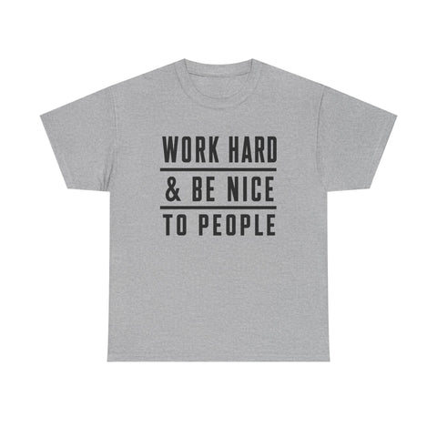 Work Hard and Be Nice to People - Gildan Unisex Heavy Cotton Tee