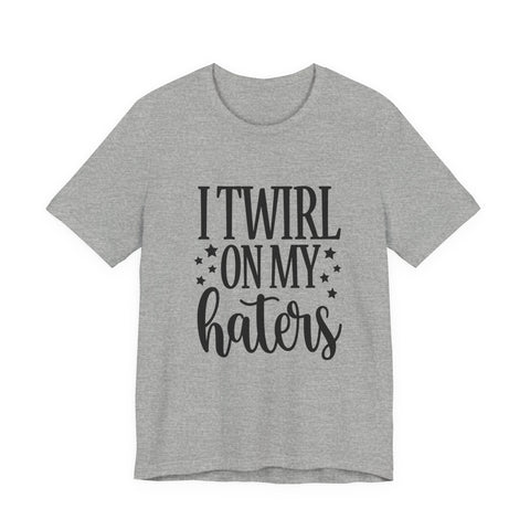 I Twirl on My Haters (Pittsburgh Sarcasm Series) - Unisex Jersey Short Sleeve Tee