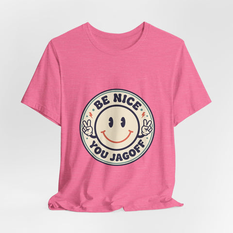 Be Nice You Jagoff Smile Badge Tee | Sarcastic Slogan Shirt