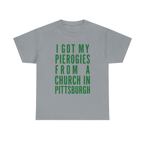 I Got My Pierogies From a Church in Pittsburgh - Gildan Unisex Heavy Cotton Tee