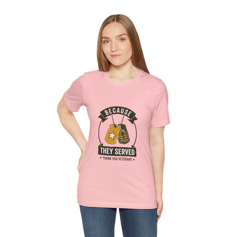 Because They Served T-Shirt | Veterans Day, Military Tribute
