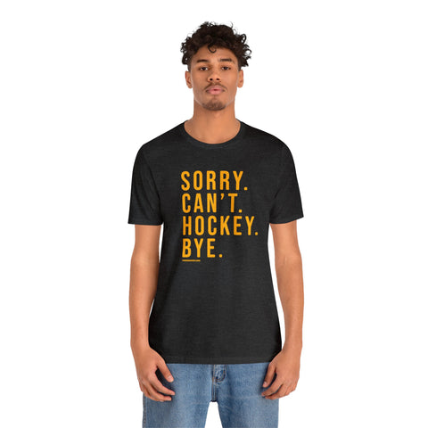Sorry. Can't. Hockey. Bye.  - Short Sleeve Tee T-Shirt Printify   