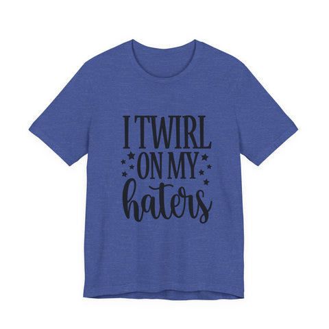 I Twirl on My Haters (Pittsburgh Sarcasm Series) - Unisex Jersey Short Sleeve Tee