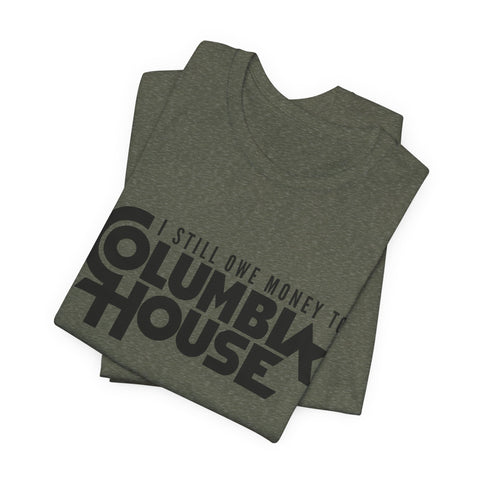 I Still Owe Money to Columbia House - Unisex Jersey Short Sleeve Tee