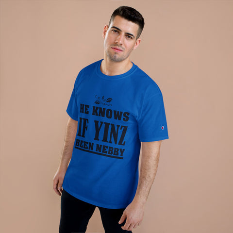 He Knows if Yinz Been Nebby - Champion T-Shirt