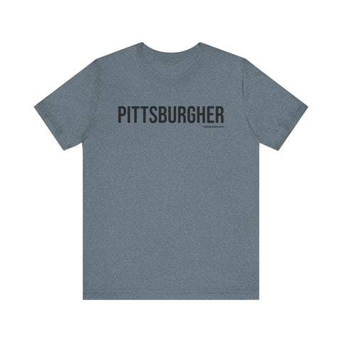 Pittsburgh PITTSBURGHER T-Shirt - SHORT SLEEVE TEE T-Shirt Printify Heather Slate XS 