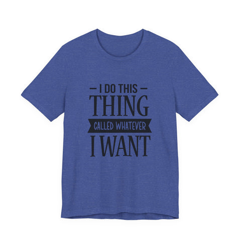 I Do Whatever I Want (Pittsburgh Sarcasm Series) - Unisex Jersey Short Sleeve Tee