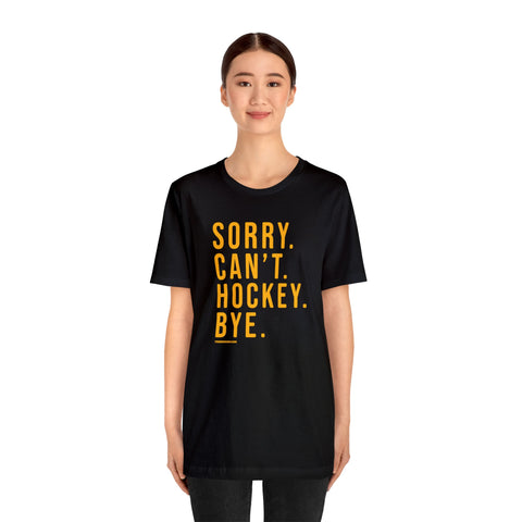Sorry. Can't. Hockey. Bye.  - Short Sleeve Tee T-Shirt Printify   