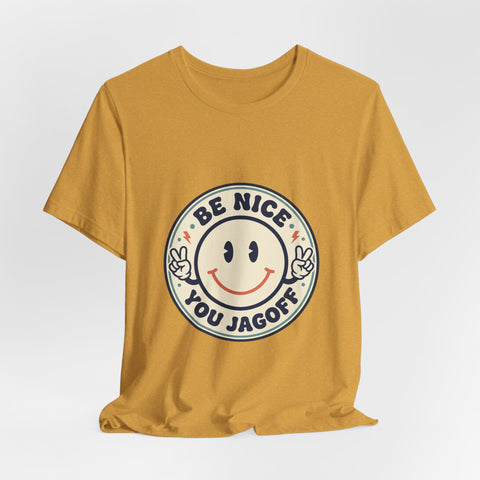 Be Nice You Jagoff Smile Badge Tee | Sarcastic Slogan Shirt