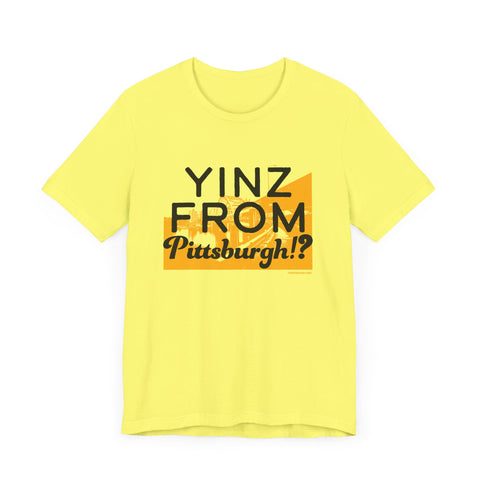 Yinz From Pittsburgh!? - Short Sleeve Tee