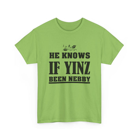 He Knows if Yinz Been Nebby - Unisex Heavy Cotton Tee