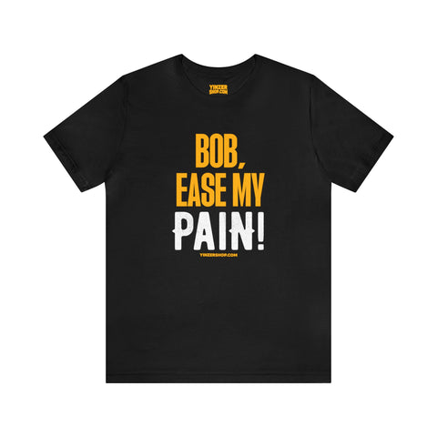 Bob, Ease My Pain! - Pittsburgh Baseball - Short Sleeve Shirt T-Shirt Printify Black S 
