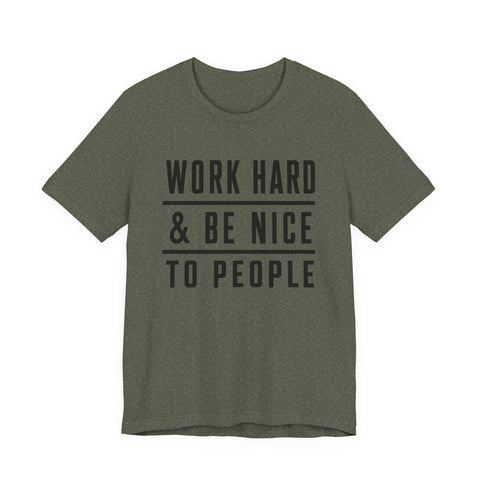 Work Hard and Be Nice to People - Unisex Jersey Short Sleeve Tee