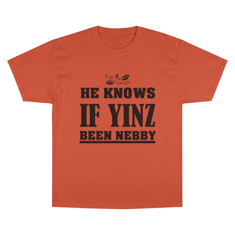 He Knows if Yinz Been Nebby - Champion T-Shirt