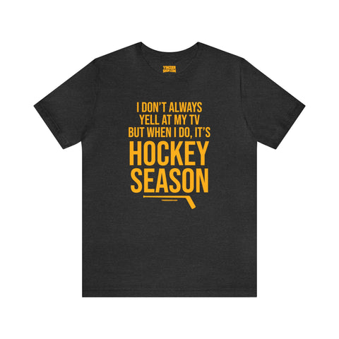I Don't Always Yell at My TV, but When I Do, it's Hockey Season  - Short Sleeve Tee T-Shirt Printify Dark Grey Heather S 