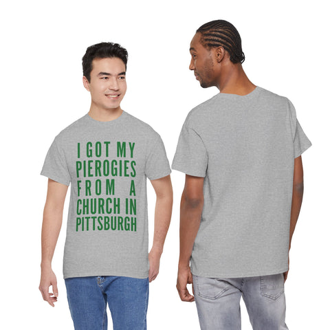 I Got My Pierogies From a Church in Pittsburgh - Gildan Unisex Heavy Cotton Tee