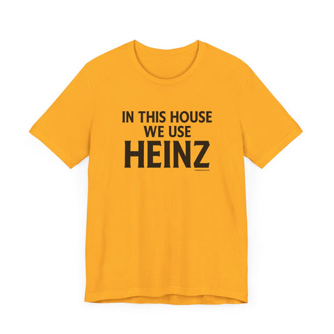 In This House We Use Heinz - Short Sleeve Tee T-Shirt Printify Gold S