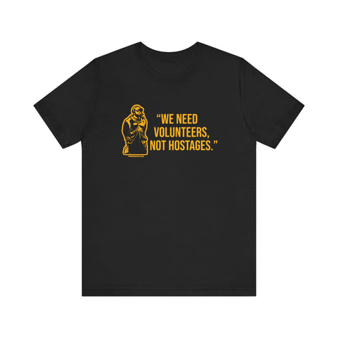 "We Need Volunteers, Not Hostages." - Tomlin Quote - SHORT SLEEVE TEE