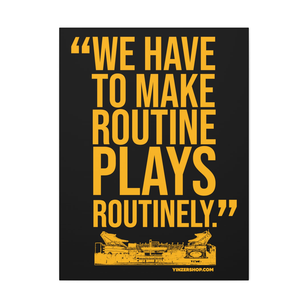 We Have To Make Routine Plays Routinely - Coach Tomlin Quote  - Canvas Gallery Wrap Wall Art Canvas Printify 30″ x 40″ Premium Gallery Wraps (1.25″) 