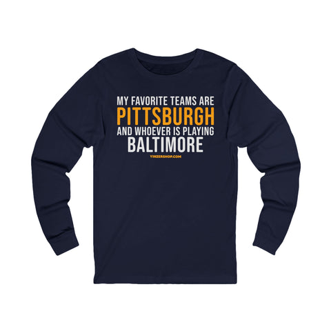 My Favorite Teams are Pittsburgh and Whoever is Playing Baltimore - Long Sleeve Tee Long-sleeve Printify S Navy