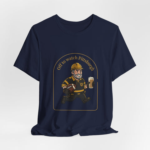 Off to Watch Pittsburgh Fan Tee Shirt