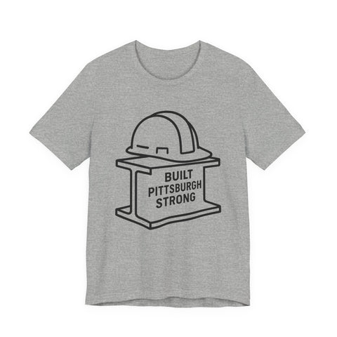 Built Pittsburgh Strong - Unisex Jersey Short Sleeve Tee