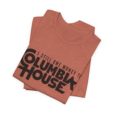 I Still Owe Money to Columbia House - Unisex Jersey Short Sleeve Tee
