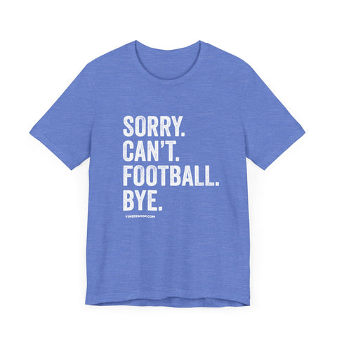 Sorry. Can't. Football. Bye. T-shirt T-Shirt Printify Heather Columbia Blue S