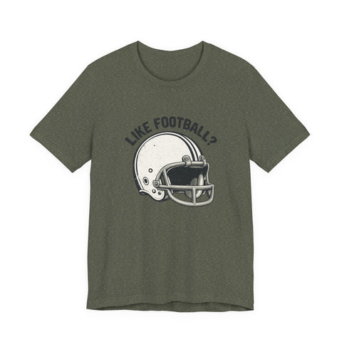 Like Football? - Unisex Jersey Short Sleeve Tee