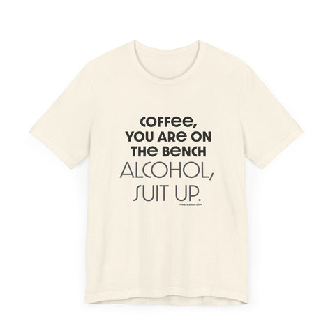 Yinzer Dad - Coffee You Are On The Bench, Alcohol, Suit Up - T-shirt