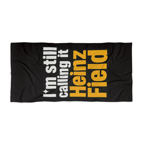 I'm Still Calling it Heinz Field - Beach Towel